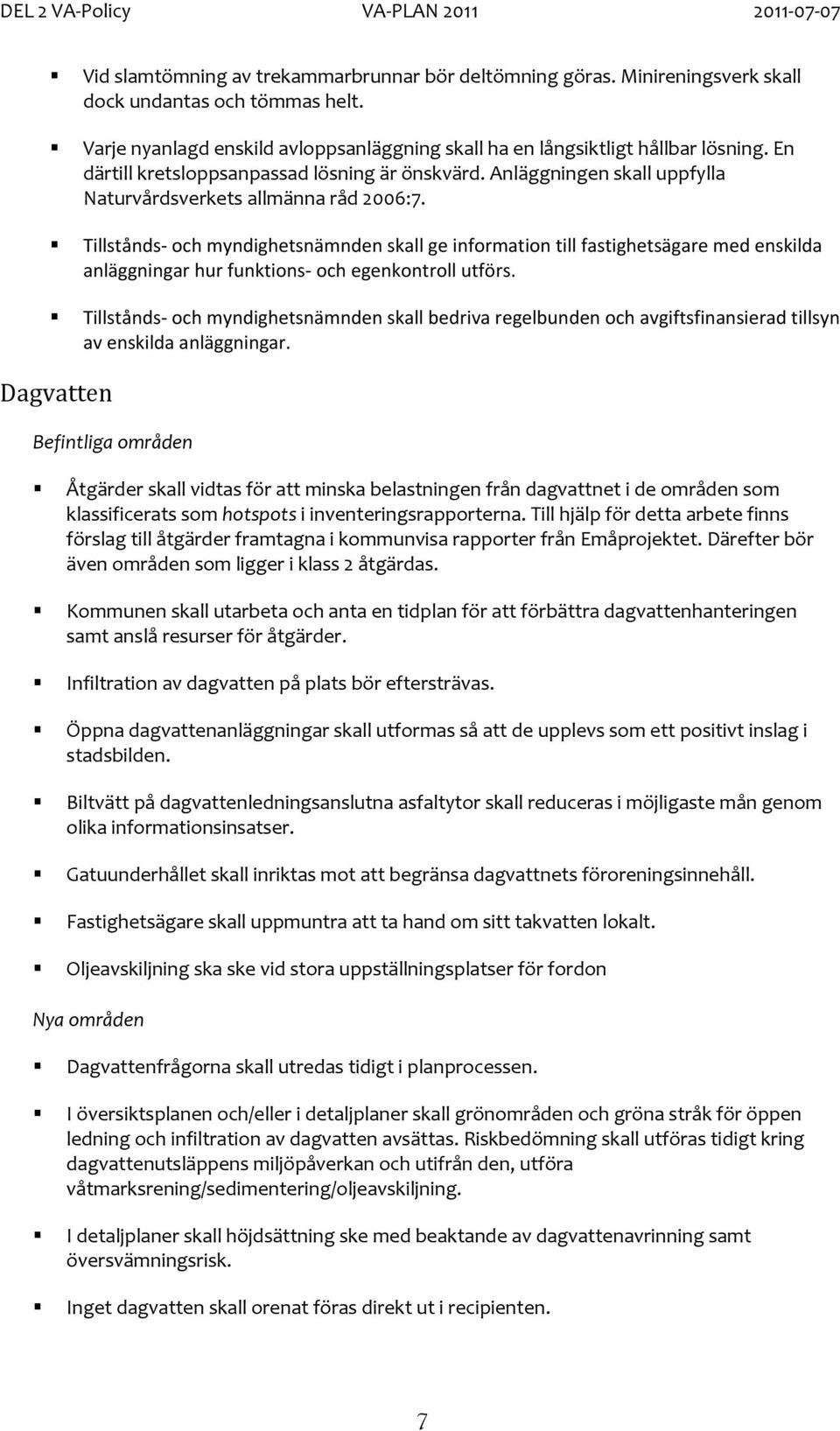 Tillstånds och myndighetsnämnden skall ge information till fastighetsägare med enskilda anläggningar hur funktions och egenkontroll utförs.