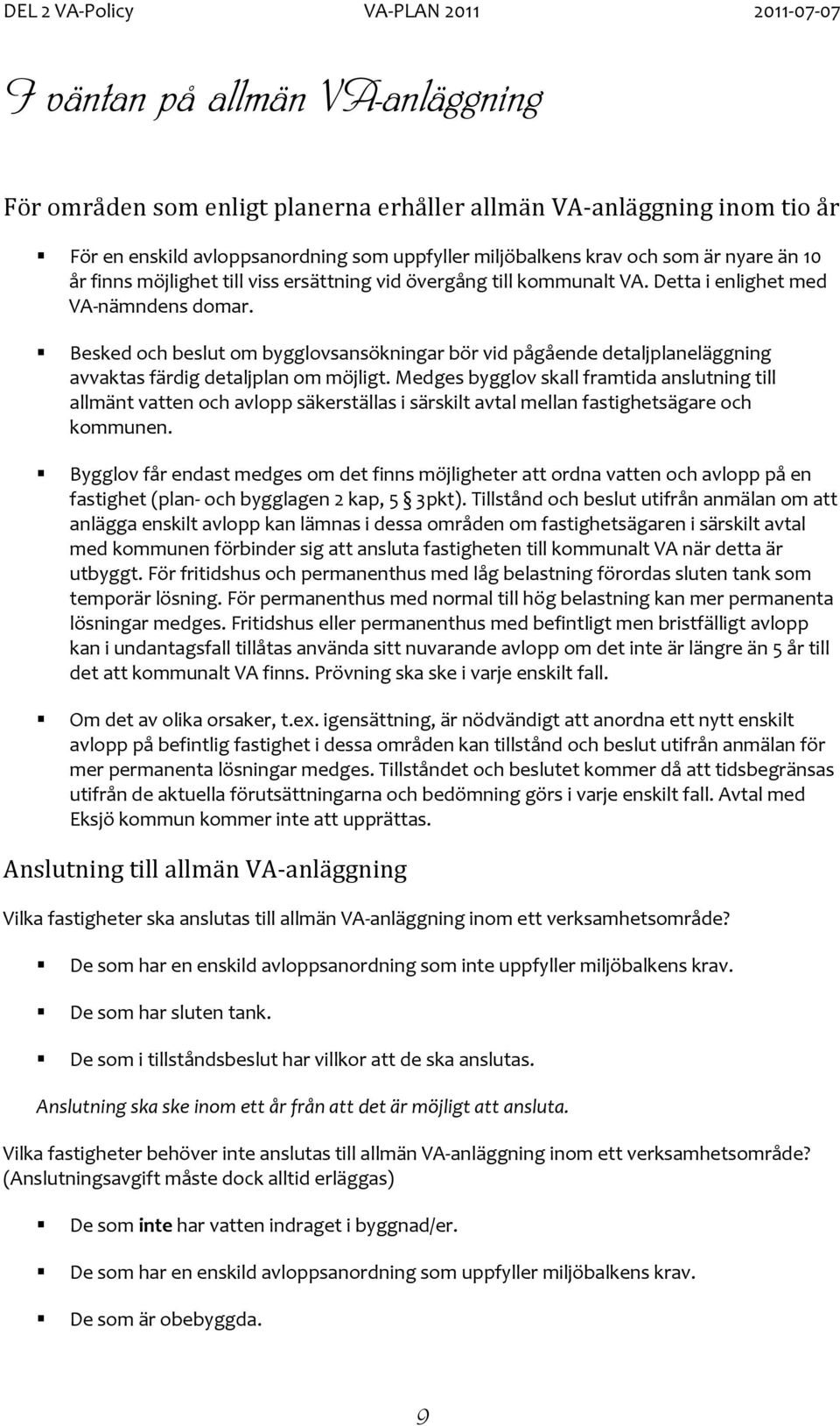 Besked och beslut om bygglovsansökningar bör vid pågående detaljplaneläggning avvaktas färdig detaljplan om möjligt.