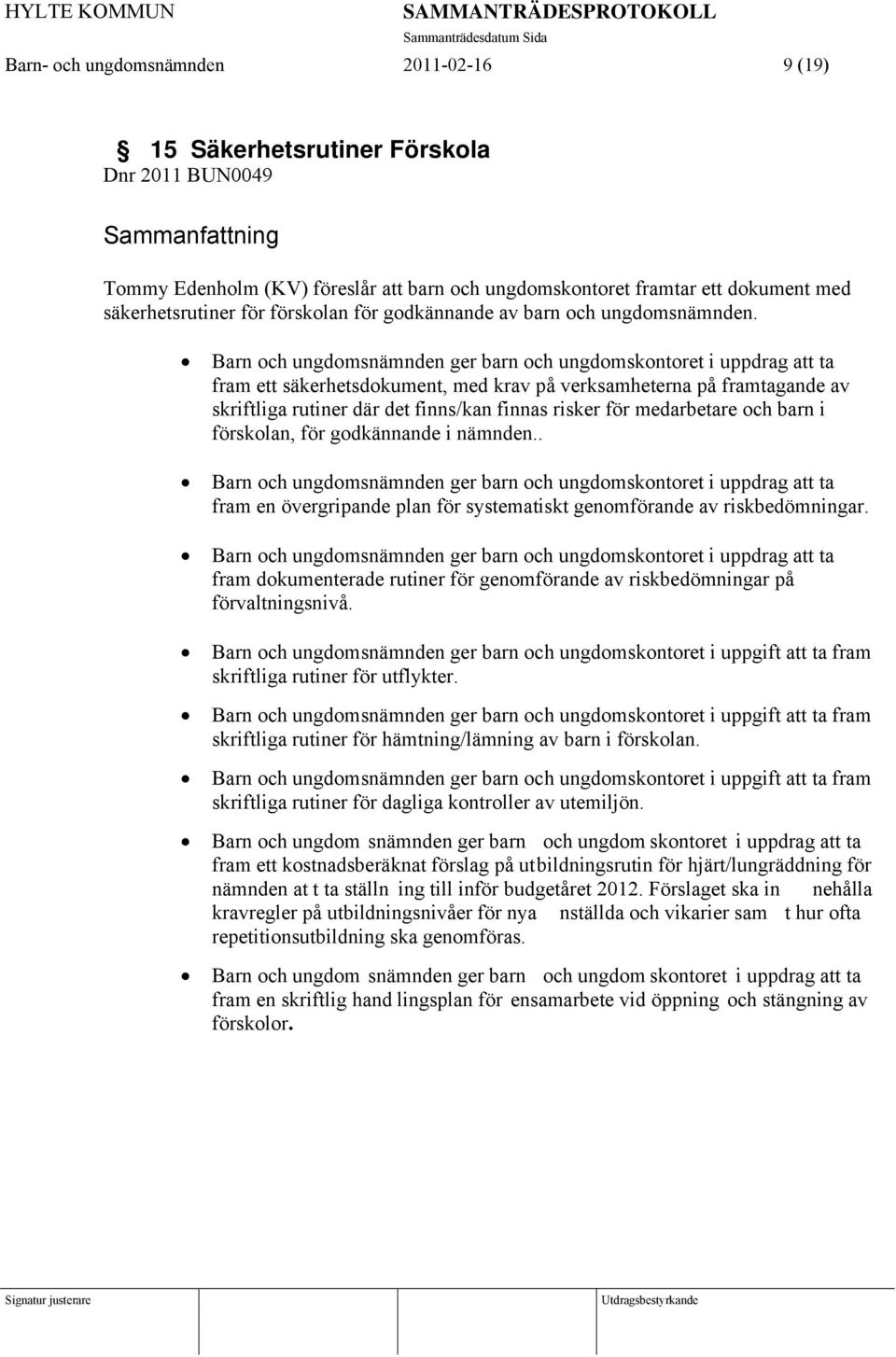 Barn och ungdomsnämnden ger barn och ungdomskontoret i uppdrag att ta fram ett säkerhetsdokument, med krav på verksamheterna på framtagande av skriftliga rutiner där det finns/kan finnas risker för
