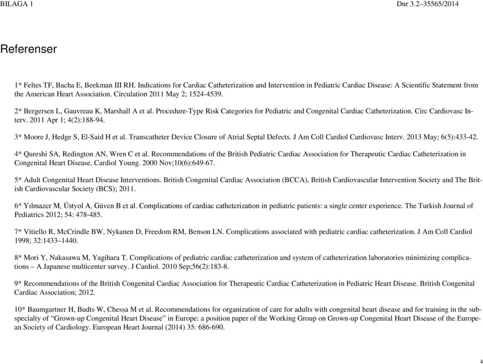 2* Bergersen L, Gauvreau K, Marshall A et al. Procedure-Type Risk Categories for Pediatric and Congenital Cardiac Catheterization. Circ Cardiovasc Interv. 2011 Apr 1; 4(2):188-94.