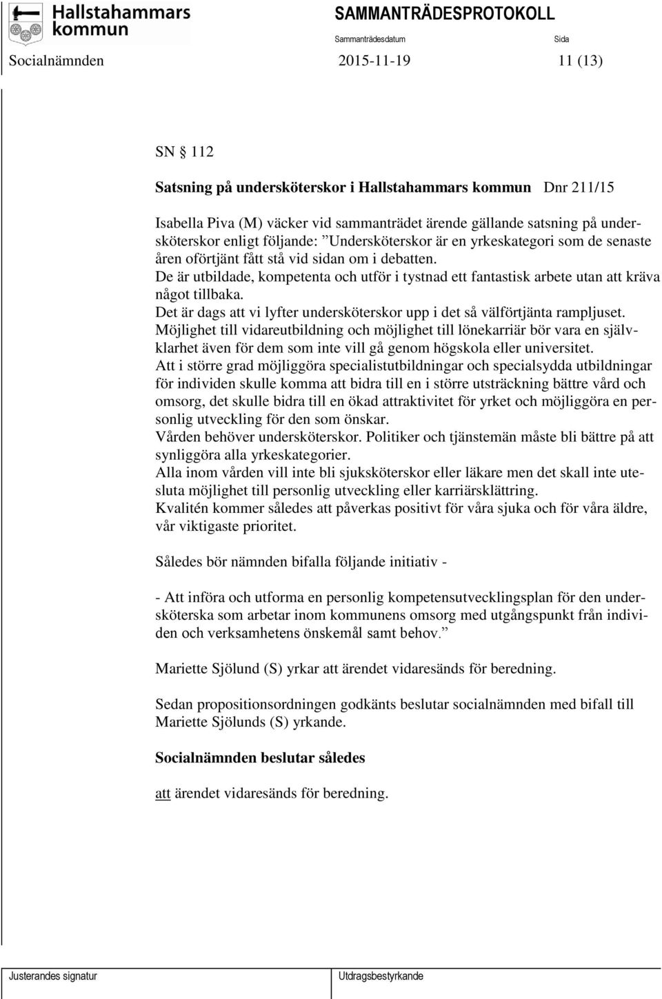 De är utbildade, kompetenta och utför i tystnad ett fantastisk arbete utan att kräva något tillbaka. Det är dags att vi lyfter undersköterskor upp i det så välförtjänta rampljuset.