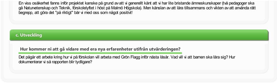 Men känslan av att lära tllsammans och vkten av att använda rätt begrepp, att göra det "på rktgt" bär v med oss som något postvt! c.