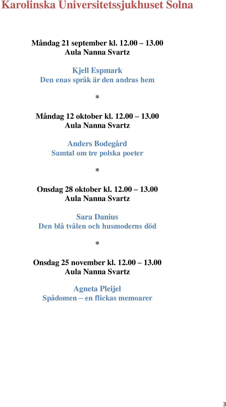 00 Aula Nanna Svartz Anders Bodegård Samtal om tre polska poeter Onsdag 28 oktober kl. 12.00 13.