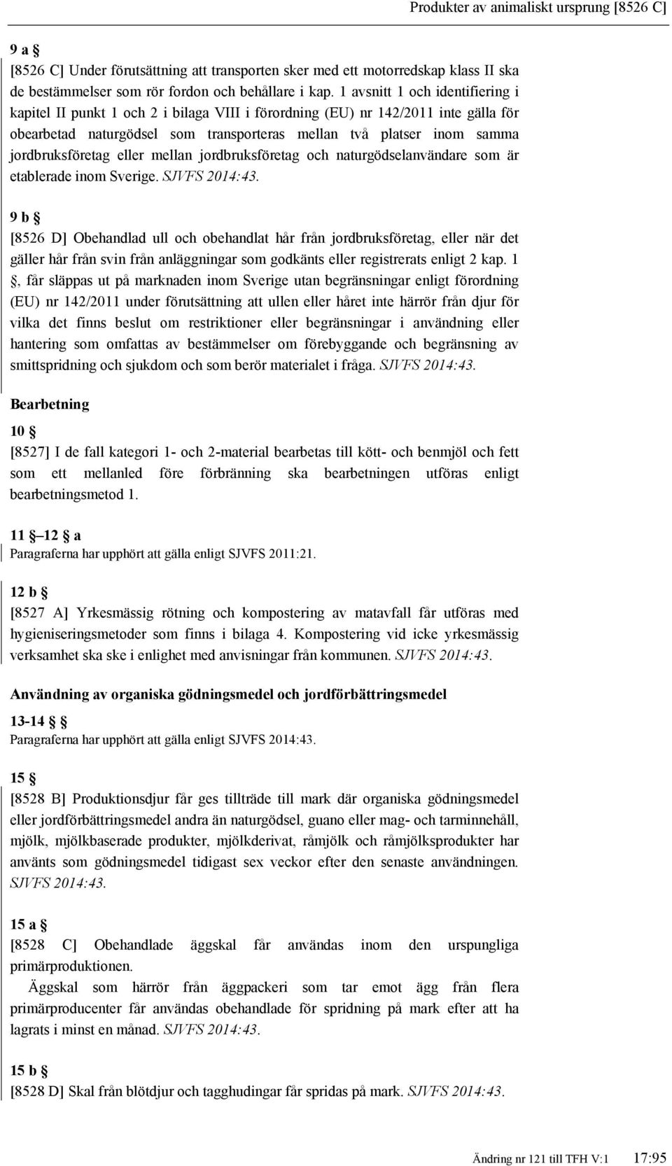 jordbruksföretag eller mellan jordbruksföretag och naturgödselanvändare som är etablerade inom Sverige.