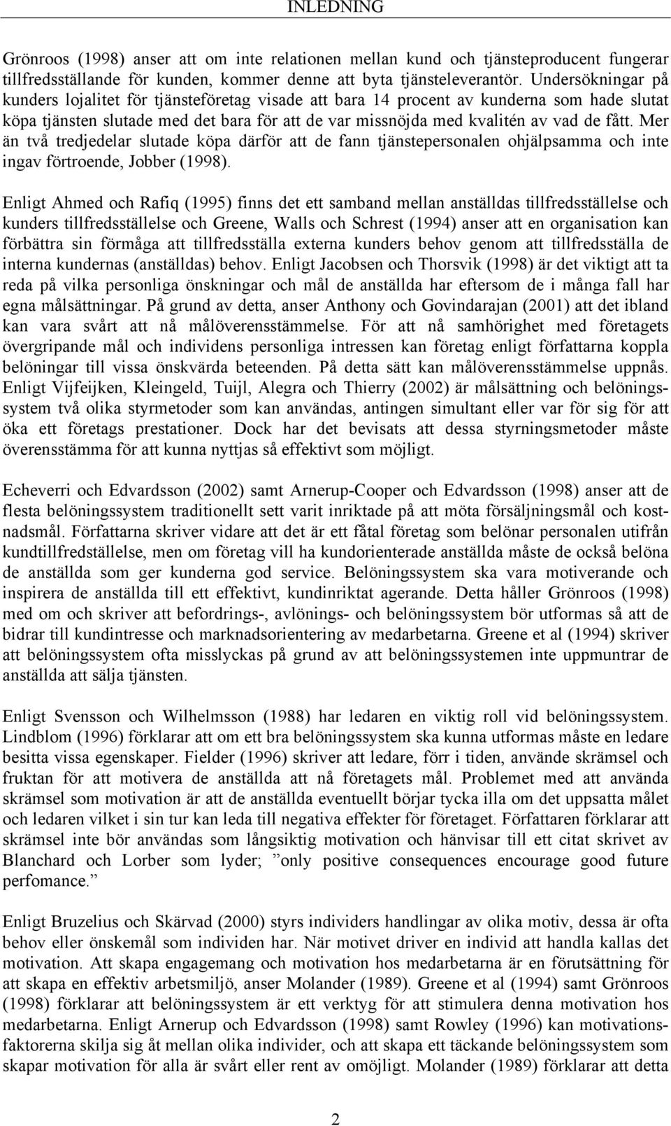 Mer än två tredjedelar slutade köpa därför att de fann tjänstepersonalen ohjälpsamma och inte ingav förtroende, Jobber (1998).