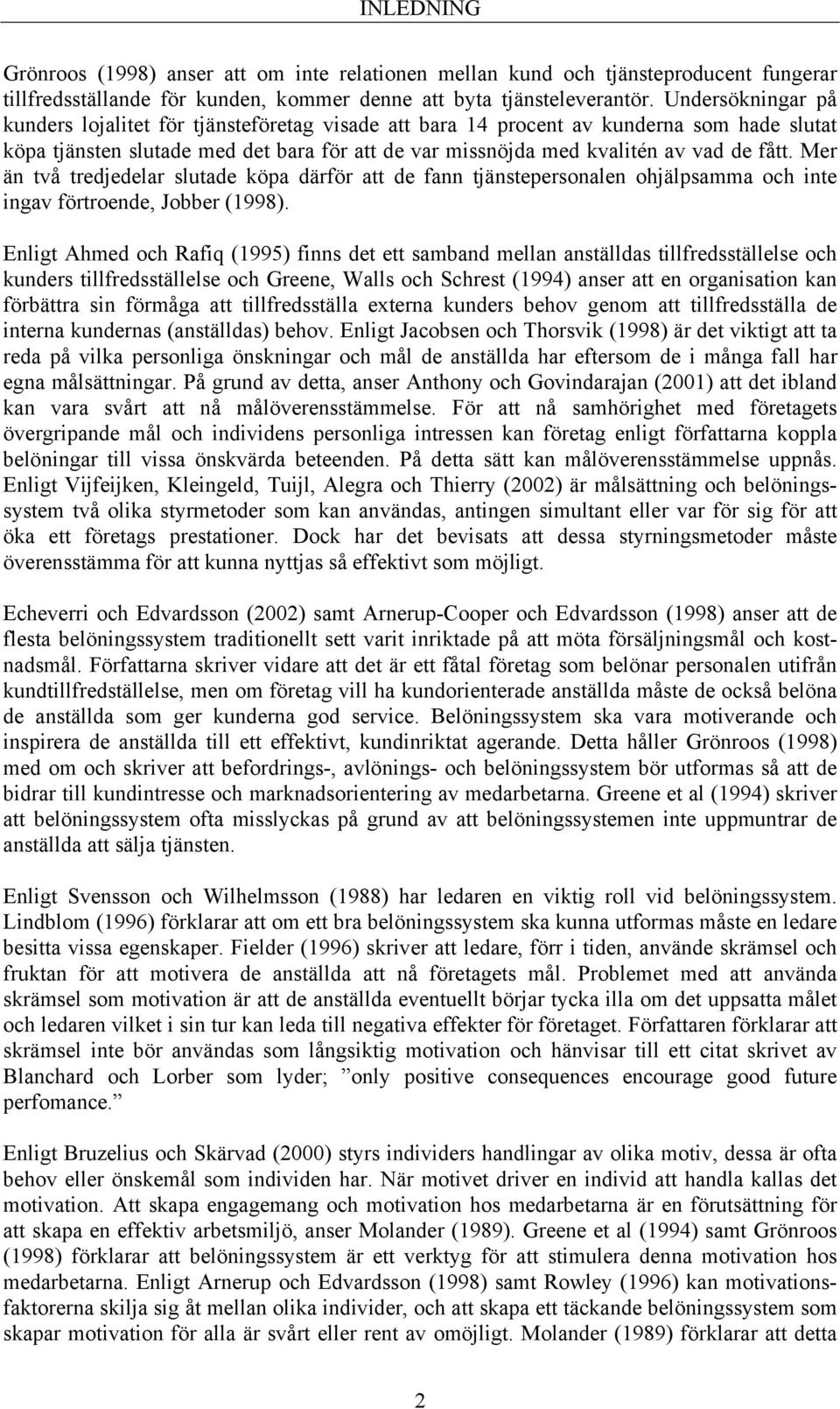 Mer än två tredjedelar slutade köpa därför att de fann tjänstepersonalen ohjälpsamma och inte ingav förtroende, Jobber (1998).