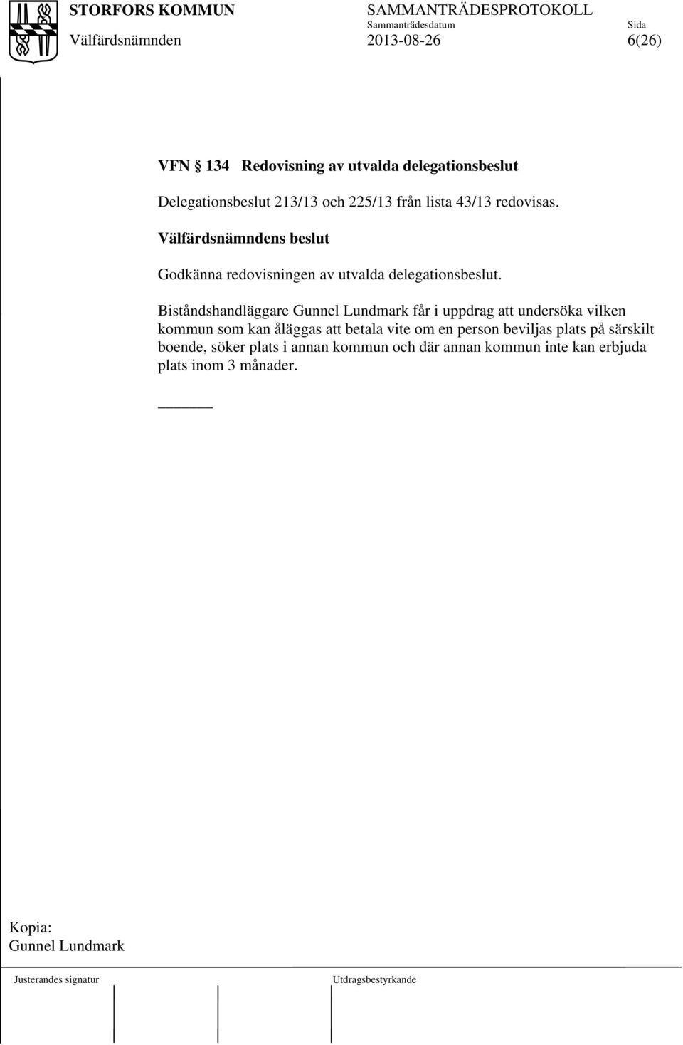 Biståndshandläggare Gunnel Lundmark får i uppdrag att undersöka vilken kommun som kan åläggas att betala vite