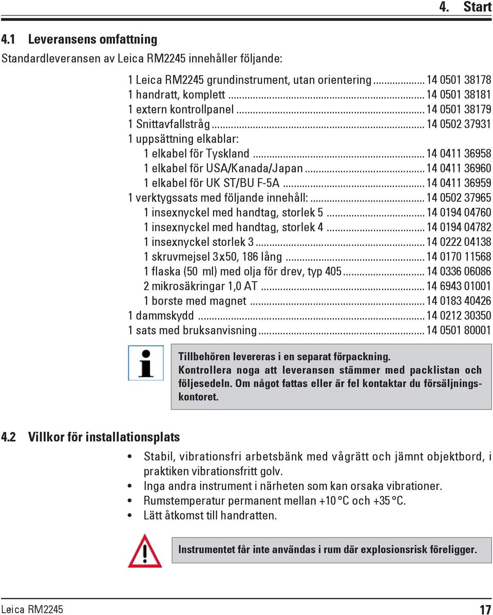 .. 14 0411 36959 1 verktygssats med följande innehåll:... 14 0502 37965 1 insexnyckel med handtag, storlek 5... 14 0194 04760 1 insexnyckel med handtag, storlek 4.
