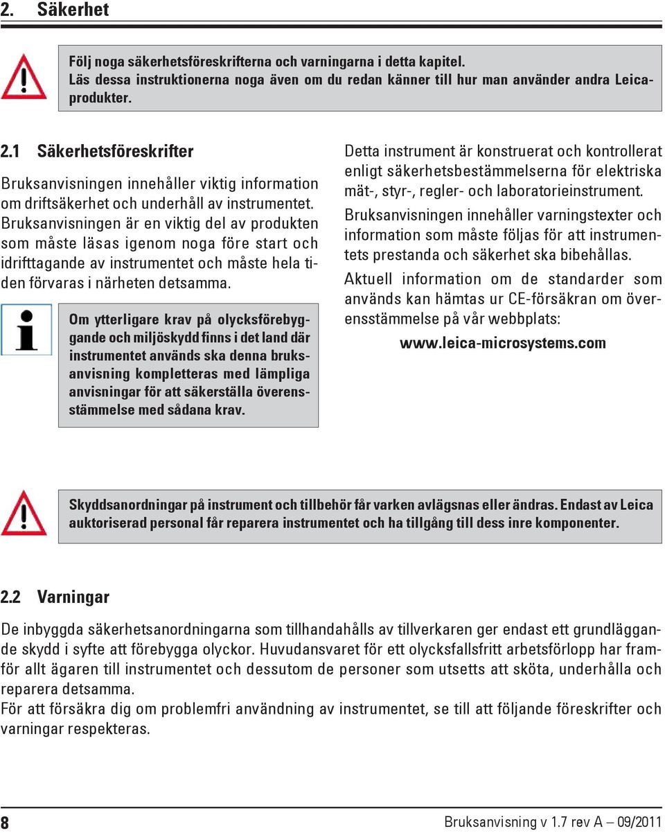 Bruksanvisningen är en viktig del av produkten som måste läsas igenom noga före start och idrifttagande av instrumentet och måste hela tiden förvaras i närheten detsamma.