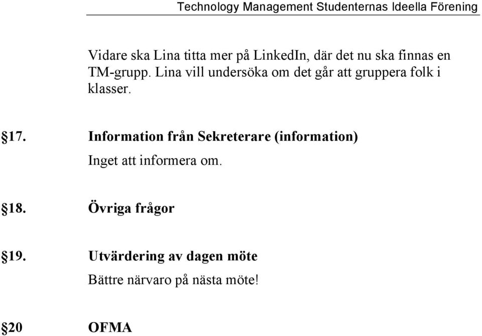 Information från Sekreterare (information) Inget att informera om. 18.