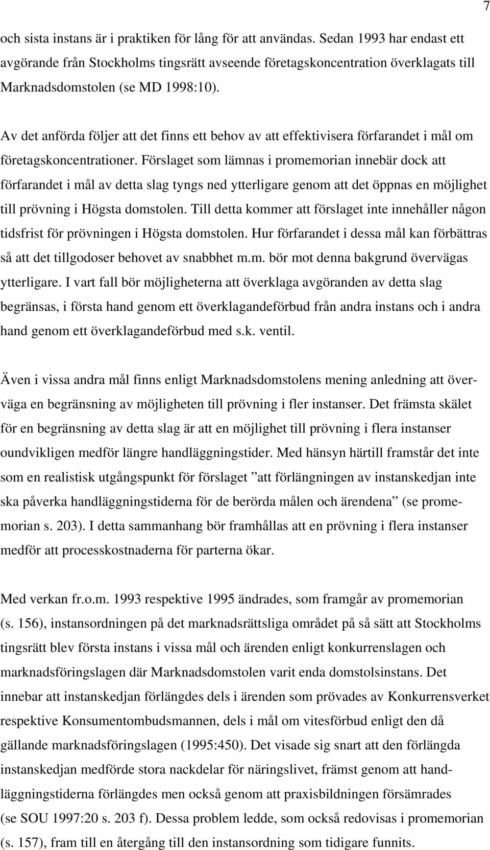 Av det anförda följer att det finns ett behov av att effektivisera förfarandet i mål om företagskoncentrationer.