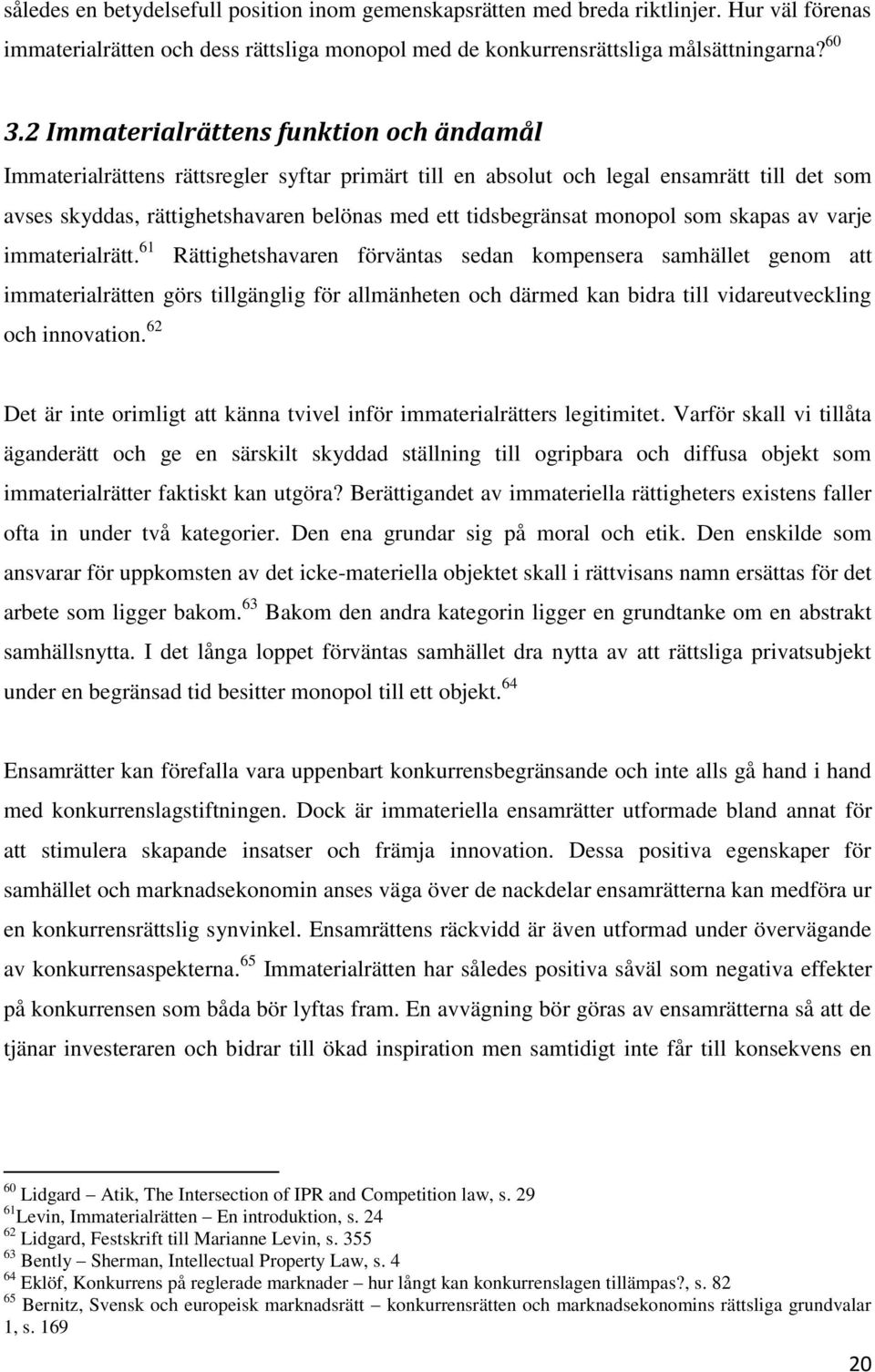 monopol som skapas av varje immaterialrätt.