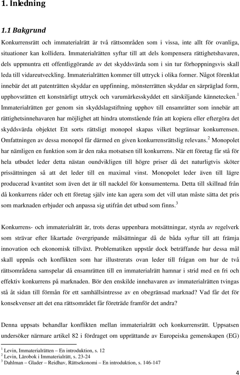 Immaterialrätten kommer till uttryck i olika former.