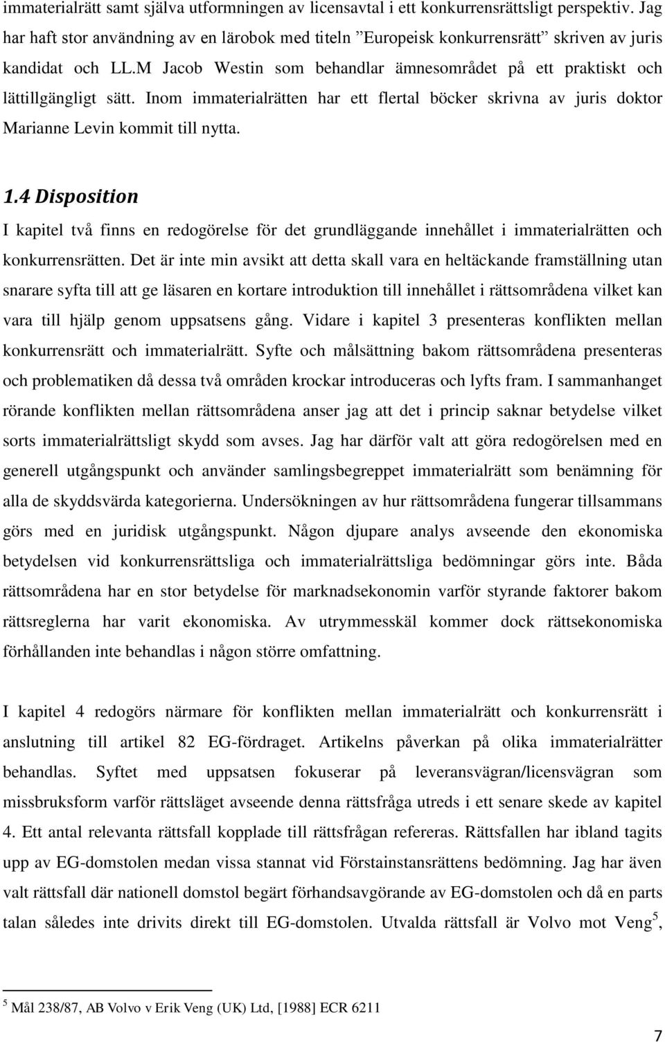 Inom immaterialrätten har ett flertal böcker skrivna av juris doktor Marianne Levin kommit till nytta. 1.