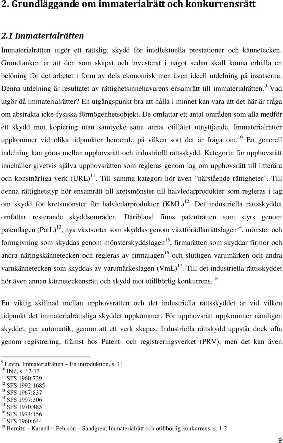 Denna utdelning är resultatet av rättighetsinnehavarens ensamrätt till immaterialrätten. 9 Vad utgör då immaterialrätter?