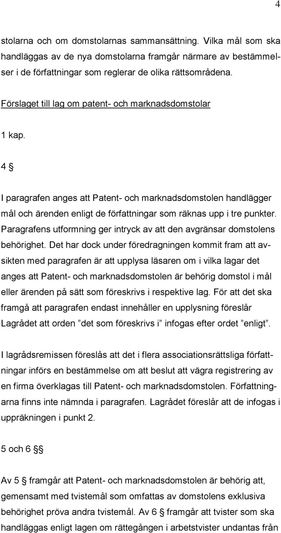 Paragrafens utformning ger intryck av att den avgränsar domstolens behörighet.