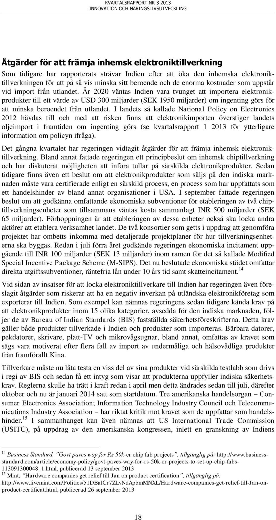 År 2020 väntas Indien vara tvunget att importera elektronikprodukter till ett värde av USD 300 miljarder (SEK 1950 miljarder) om ingenting görs för att minska beroendet från utlandet.