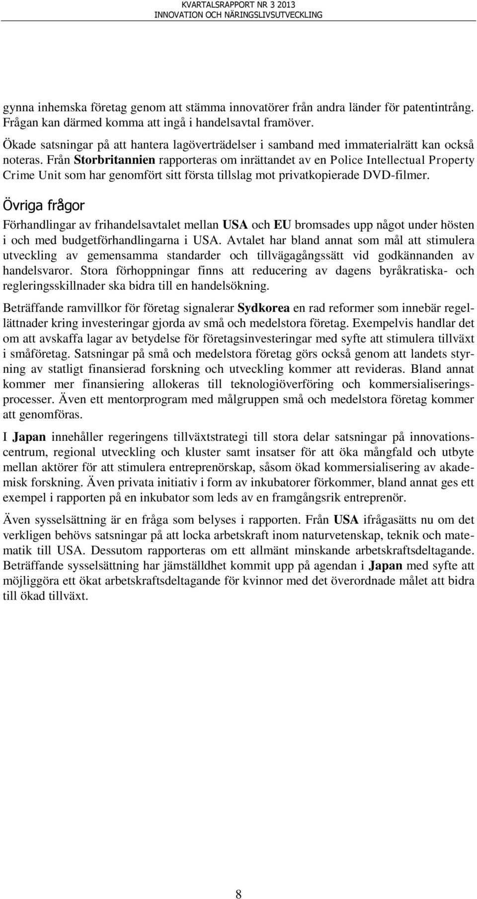Från Storbritannien rapporteras om inrättandet av en Police Intellectual Property Crime Unit som har genomfört sitt första tillslag mot privatkopierade DVD-filmer.