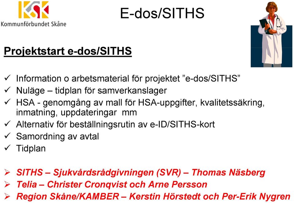 beställningsrutin av e-id/siths-kort Samordning av avtal Tidplan SITHS Sj k årdsrådgi ningen (SVR) Thomas Näsberg SITHS