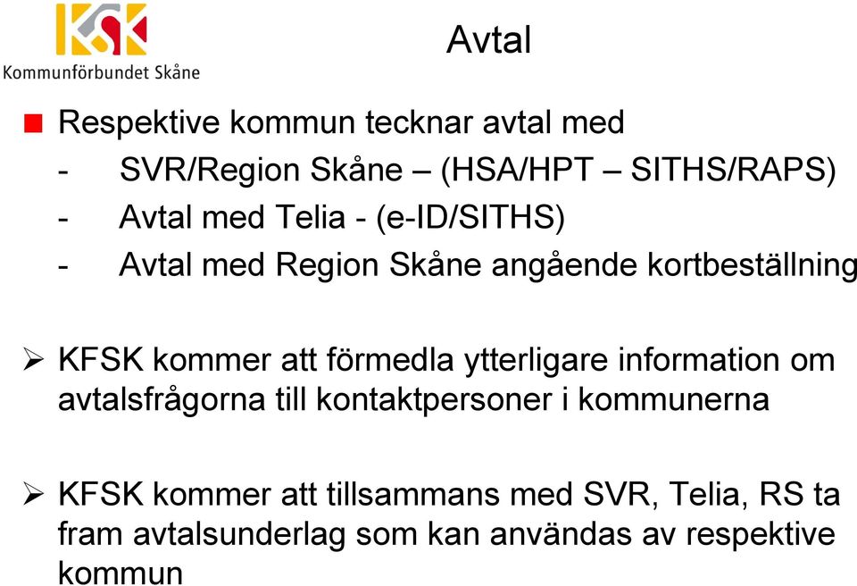 förmedla ytterligare information om avtalsfrågorna till kontaktpersoner i kommunerna KFSK