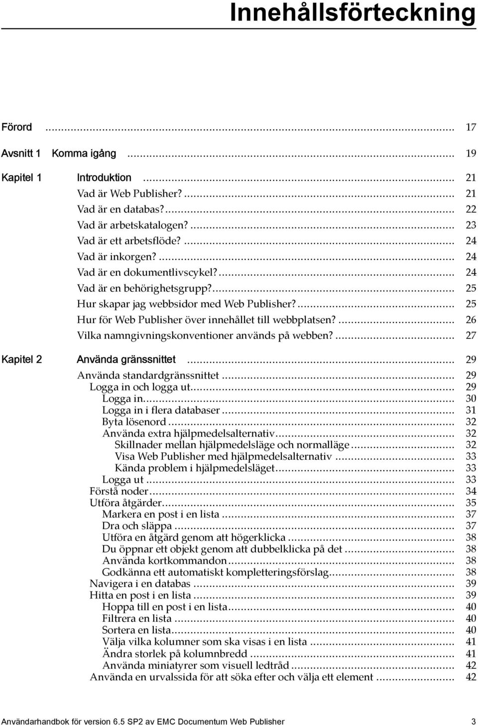 ... 25 Hur för Web Publisher över innehållet till webbplatsen?... 26 Vilka namngivningskonventioner används på webben?... 27 Kapitel 2 Använda gränssnittet... 29 Använda standardgränssnittet.