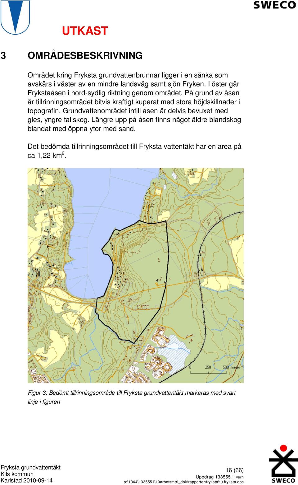 På grund av åsen är tillrinningsområdet bitvis kraftigt kuperat med stora höjdskillnader i topografin.
