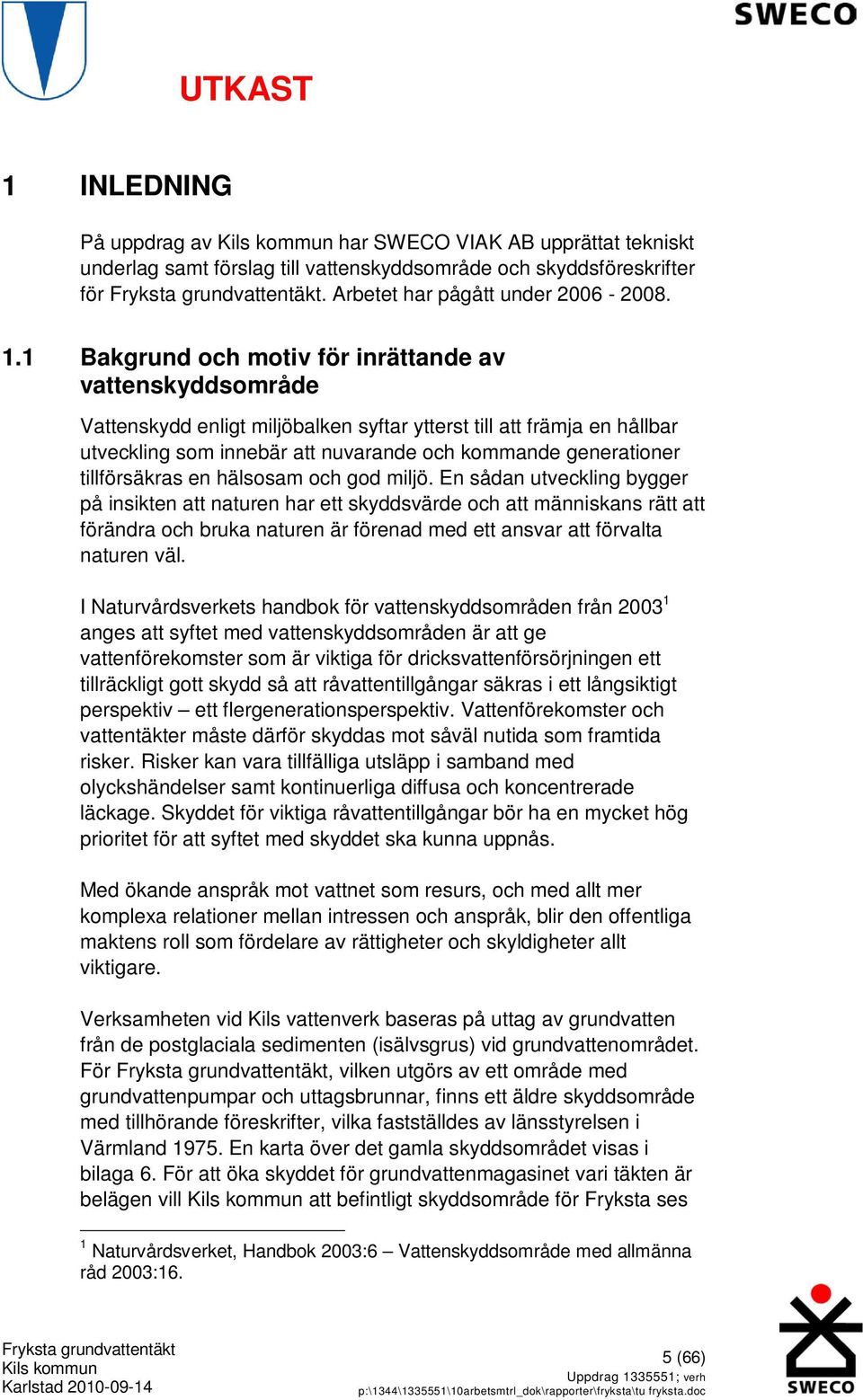 tillförsäkras en hälsosam och god miljö.