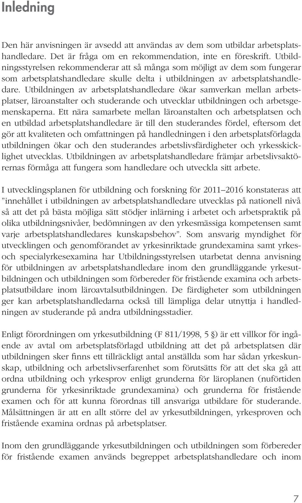 Utbildningen av arbetsplatshandledare ökar samverkan mellan arbetsplatser, läroanstalter och studerande och utvecklar utbildningen och arbetsgemenskaperna.