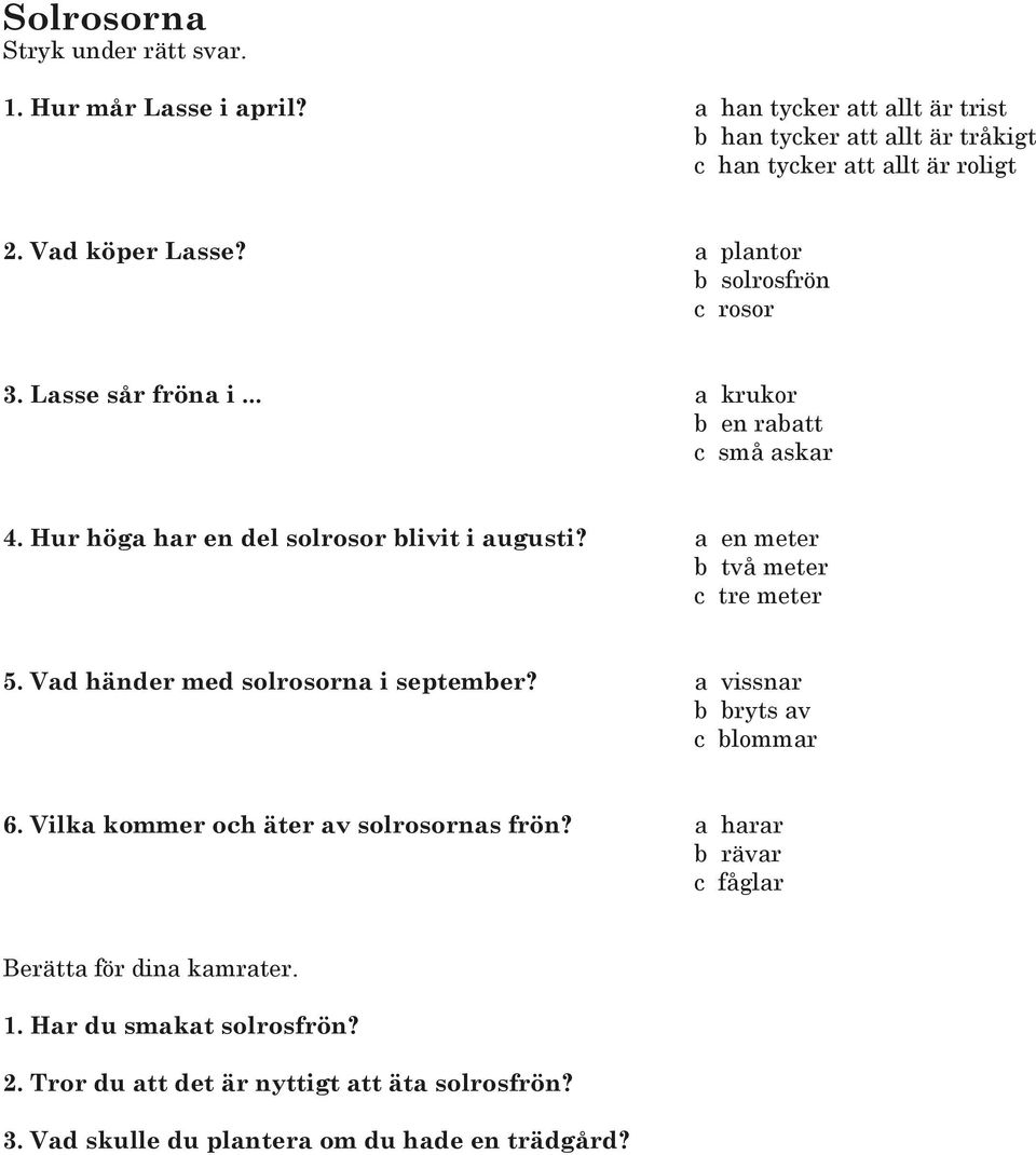 Hur höga har en del solrosor blivit i augusti? a en meter b två meter c tre meter 5. Vad händer med solrosorna i september?
