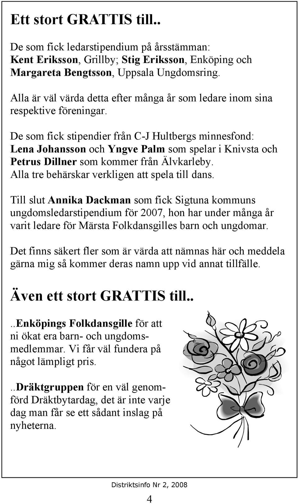 De som fick stipendier från C-J Hultbergs minnesfond: Lena Johansson och Yngve Palm som spelar i Knivsta och Petrus Dillner som kommer från Älvkarleby.