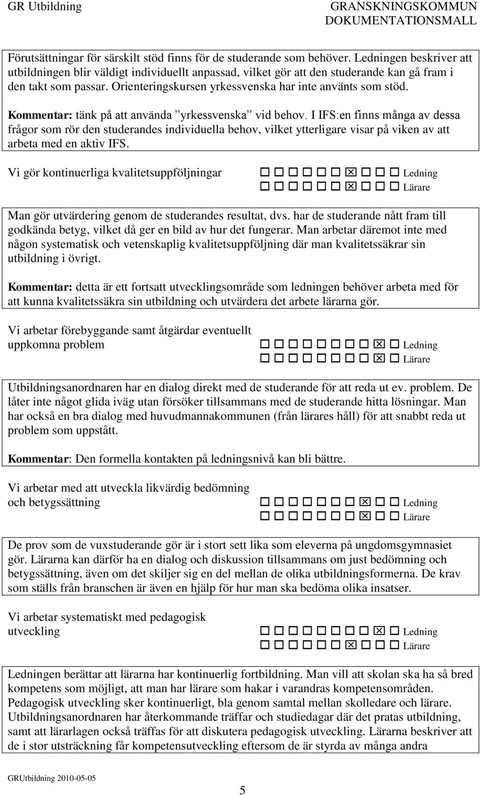 Kommentar: tänk på att använda yrkessvenska vid behov.