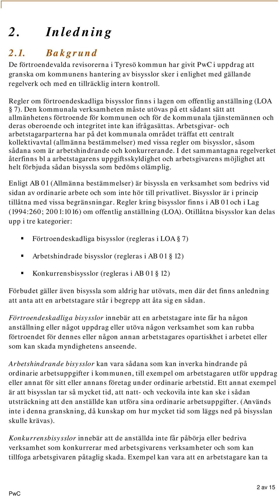 kontroll. Regler om förtroendeskadliga bisysslor finns i lagen om offentlig anställning (LOA 7).