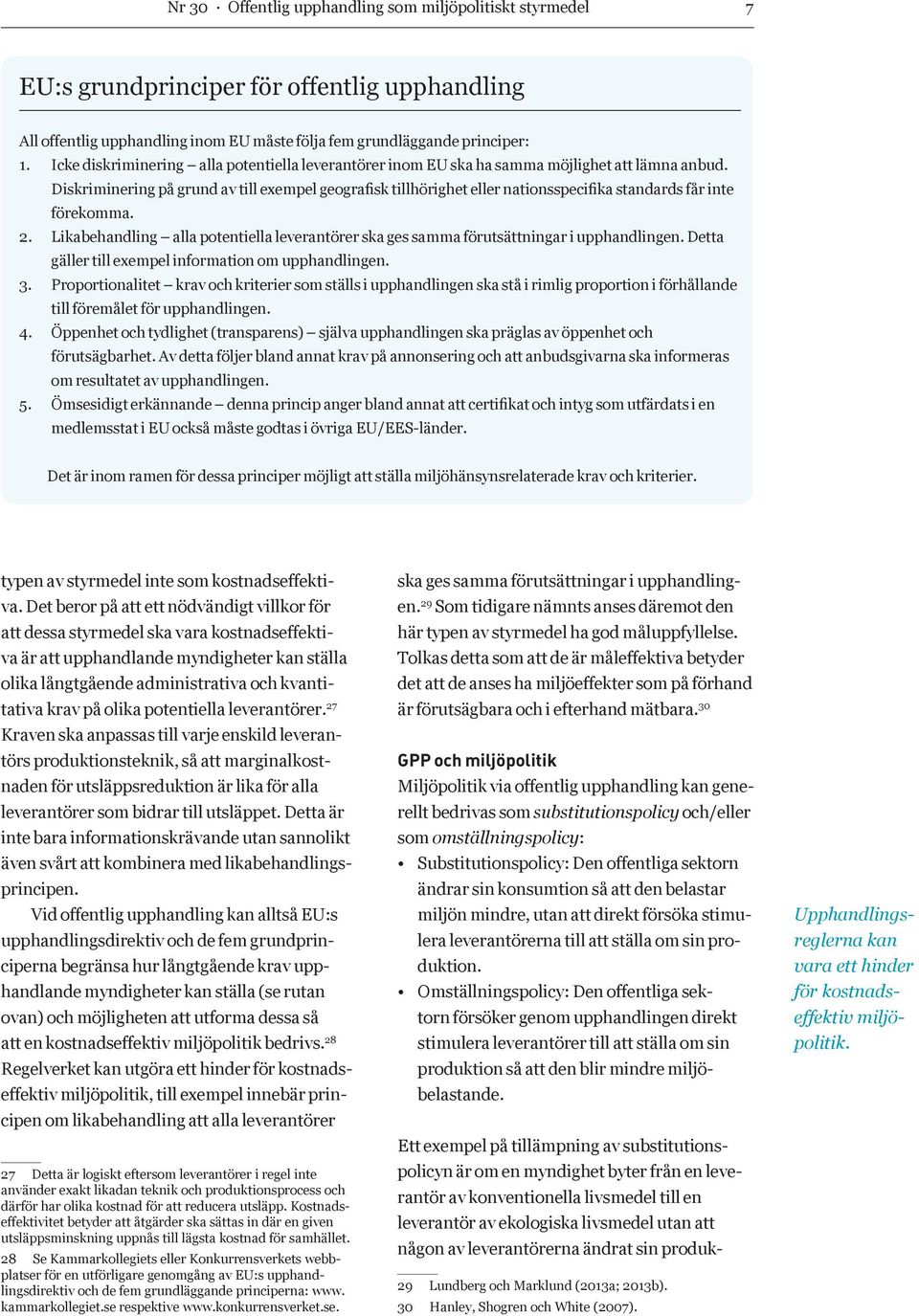 Diskriminering på grund av till exempel geografisk tillhörighet eller nationsspecifika standards får inte förekomma. 2.