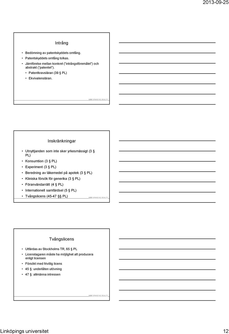 Inskränkningar Utnyttjanden som inte sker yrkesmässigt (3 PL) Konsumtion (3 PL) Experiment (3 PL) Beredning av läkemedel på apotek (3 PL) Kliniska försök för