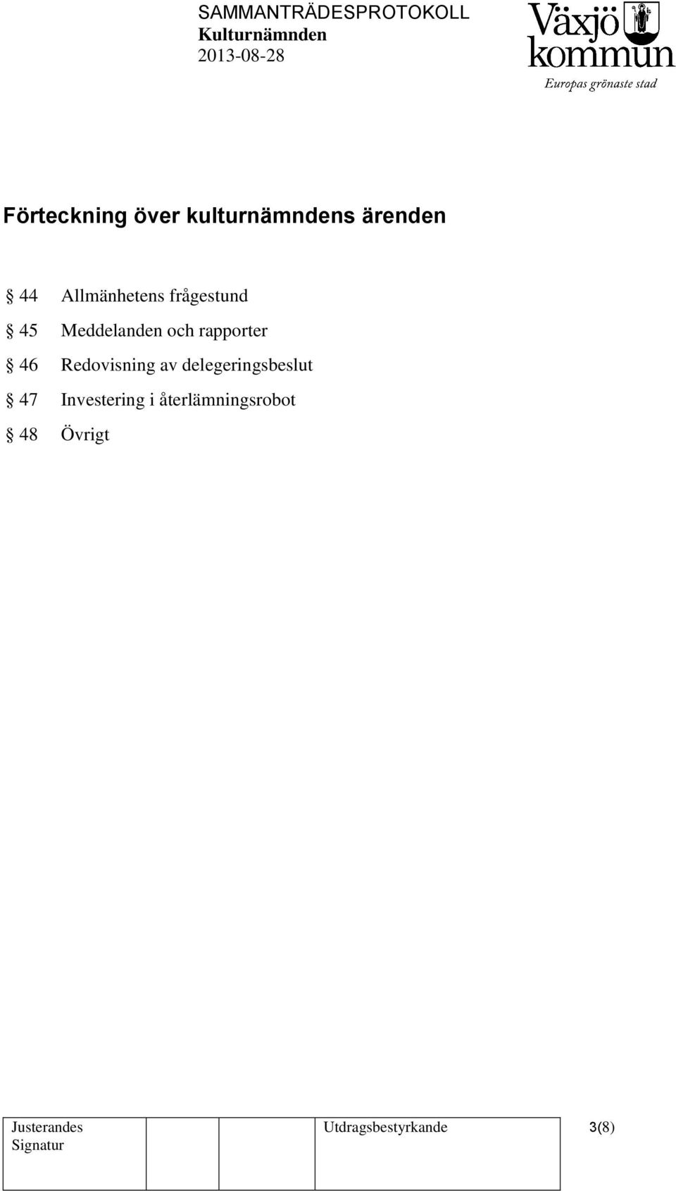 rapporter 46 Redovisning av delegeringsbeslut 47