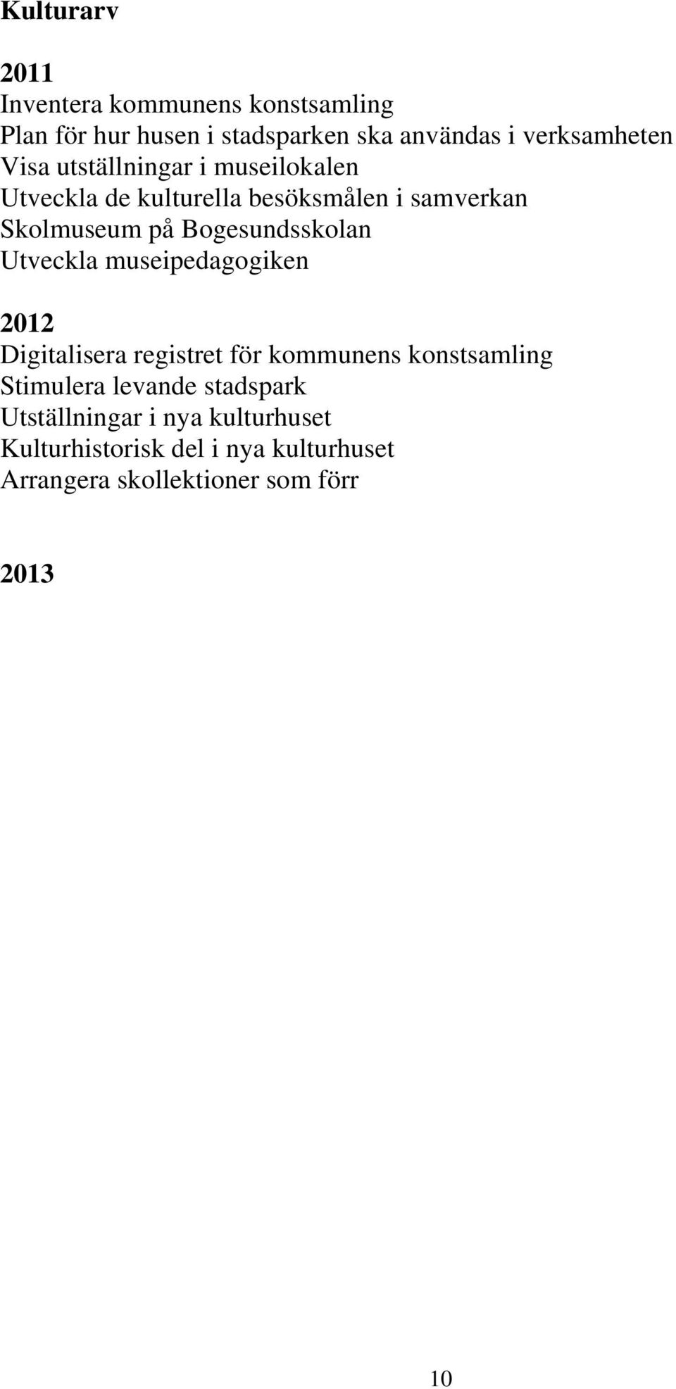 Bogesundsskolan Utveckla museipedagogiken 2012 Digitalisera registret för kommunens konstsamling Stimulera