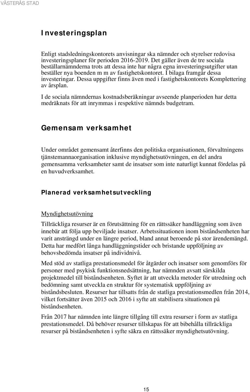 Dessa uppgifter finns även med i fastighetskontorets Komplettering av årsplan.