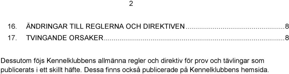 .. 8 Dessutom föjs Kennelklubbens allmänna regler och direktiv