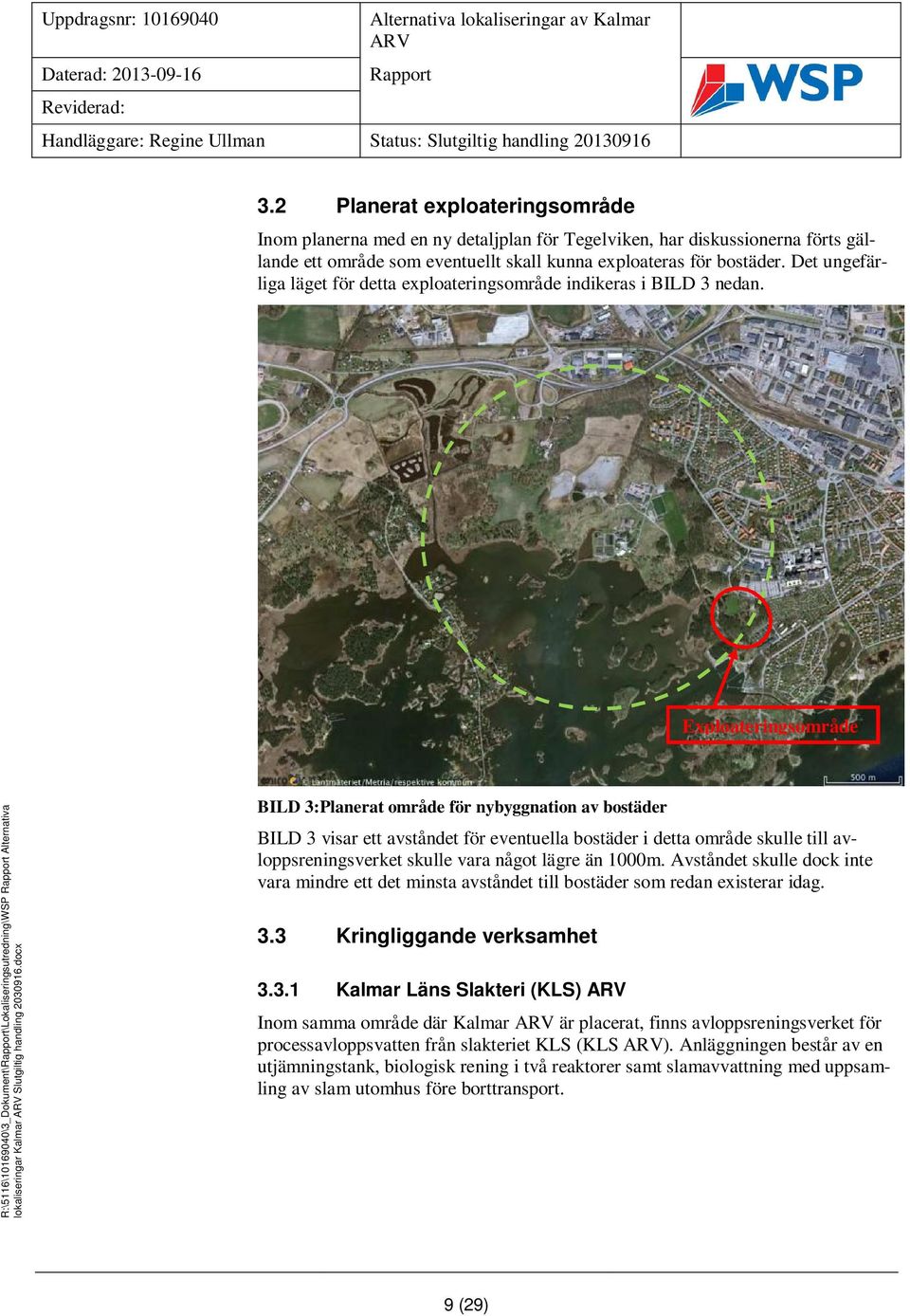 Exploateringsområde R:\5116\10169040\3_Dokument\\Lokaliseringsutredning\WSP Alternativa lokaliseringar Kalmar Slutgiltig handling 2030916.docx Mall: Advanced 2010.dot ver 1.
