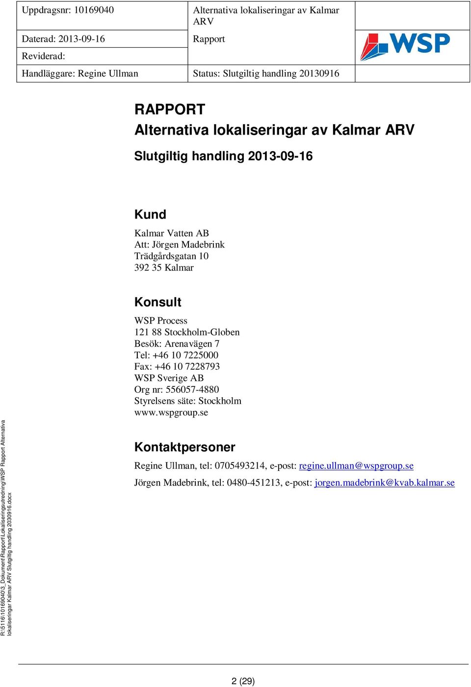 se R:\5116\10169040\3_Dokument\\Lokaliseringsutredning\WSP Alternativa lokaliseringar Kalmar Slutgiltig handling 2030916.docx Mall: Advanced 2010.