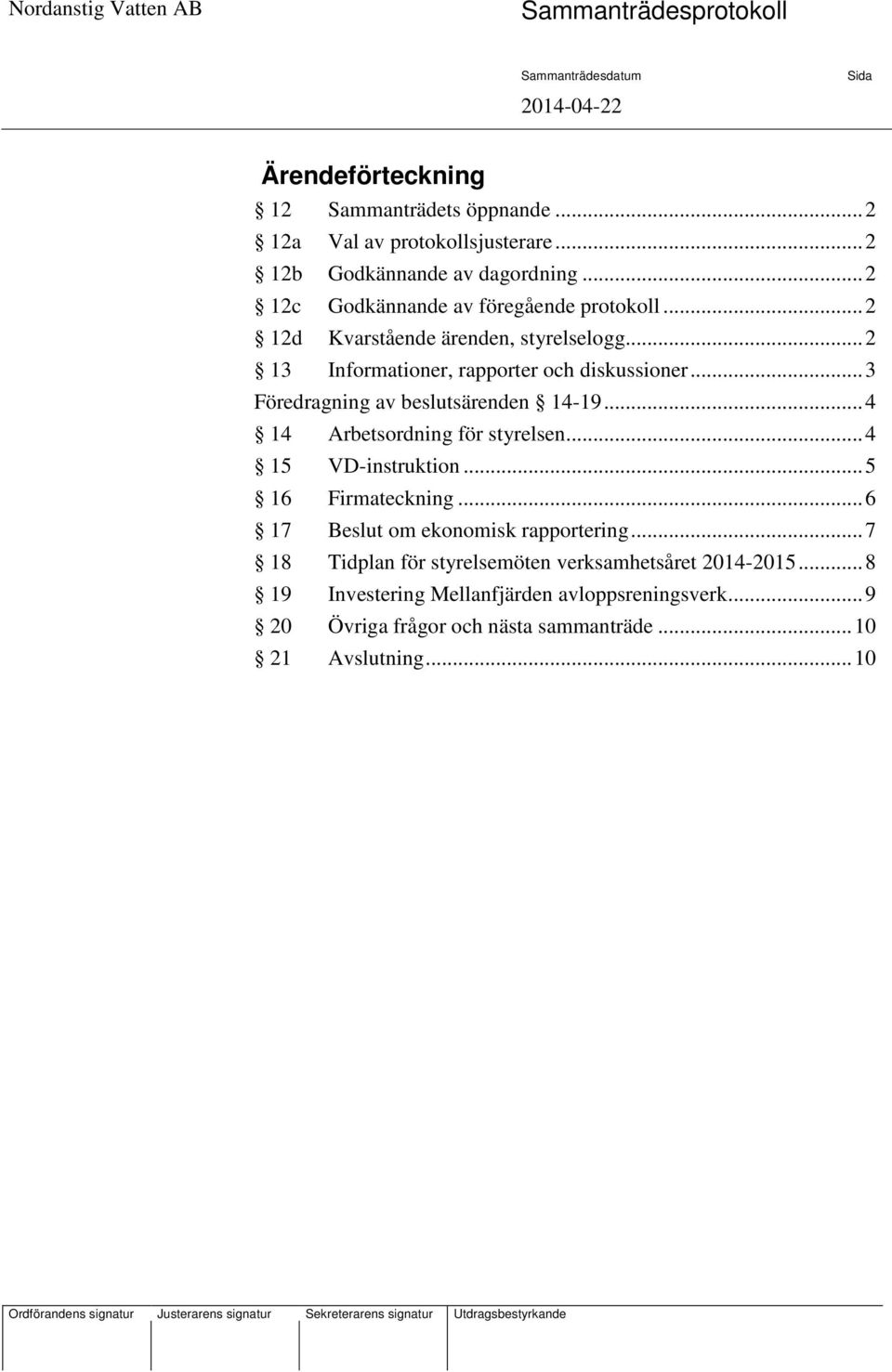 .. 3 Föredragning av beslutsärenden 14-19... 4 14 Arbetsordning för styrelsen... 4 15 VD-instruktion... 5 16 Firmateckning.