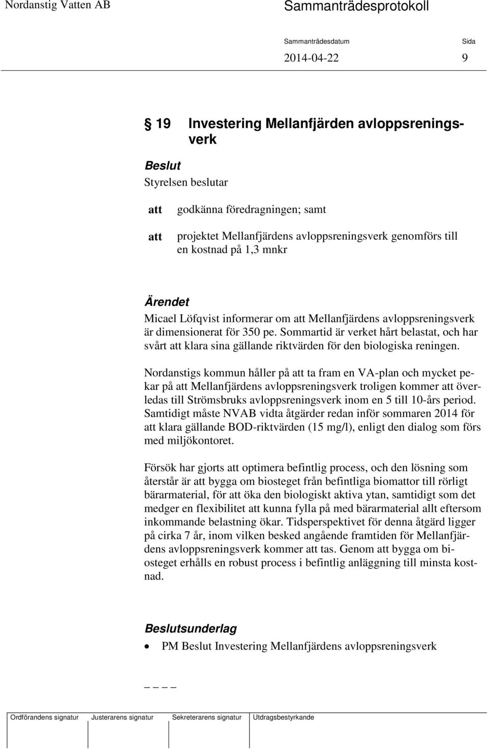 Nordanstigs kommun håller på ta fram en VA-plan och mycket pekar på Mellanfjärdens avloppsreningsverk troligen kommer överledas till Strömsbruks avloppsreningsverk inom en 5 till 10-års period.