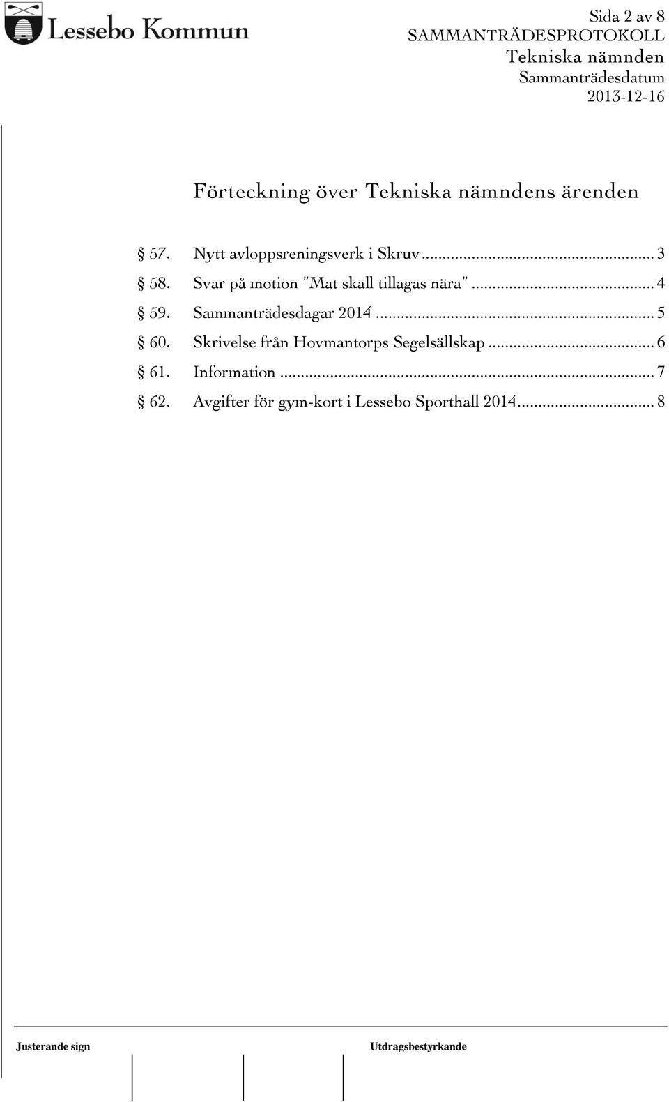 Svar på motion Mat skall tillagas nära... 4 59. Sammanträdesdagar 2014.