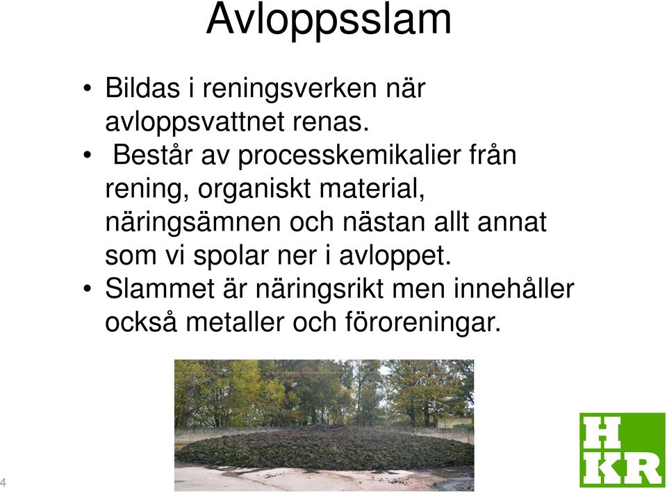 näringsämnen och nästan allt annat som vi spolar ner i avloppet.