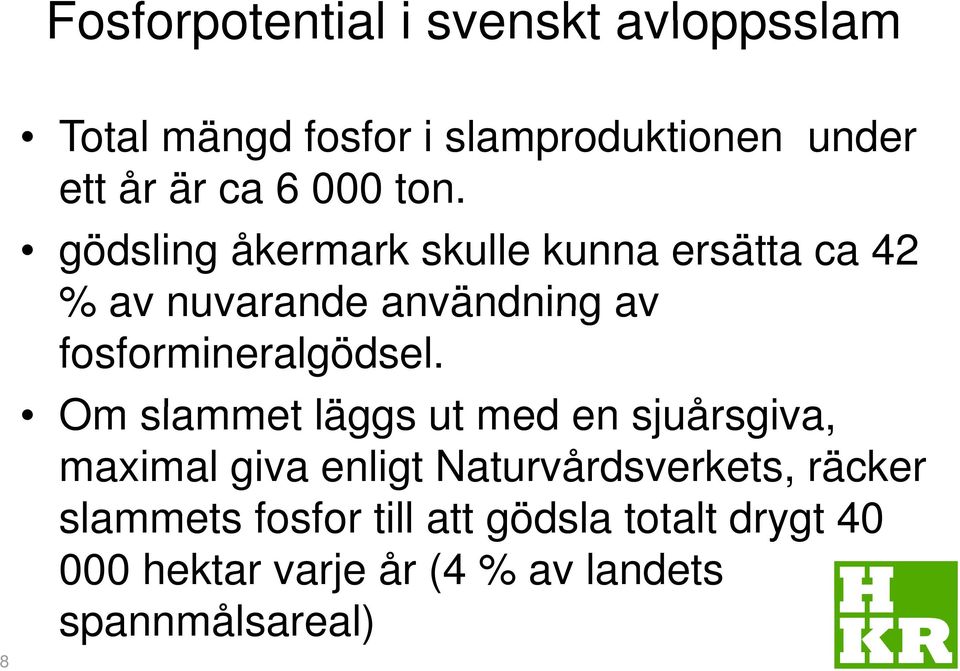 gödsling åkermark skulle kunna ersätta ca 42 % av nuvarande användning av fosformineralgödsel.