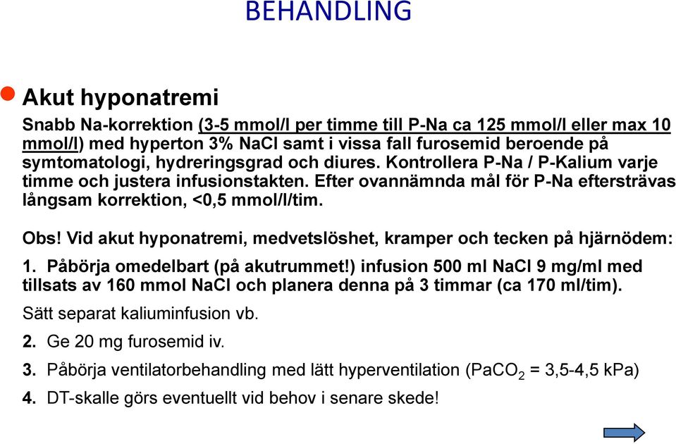 Vid akut hyponatremi, medvetslöshet, kramper och tecken på hjärnödem: 1. Påbörja omedelbart (på akutrummet!