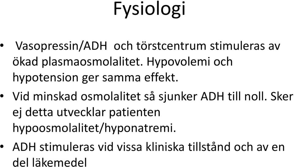 Vid minskad osmolalitet så sjunker ADH till noll.