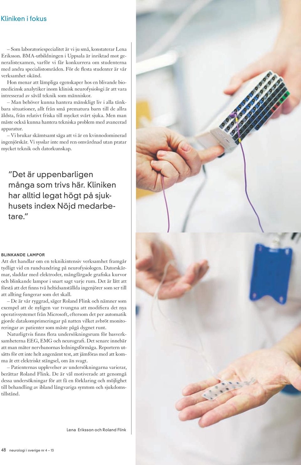 Hon menar att lämpliga egenskaper hos en blivande biomedicinsk analytiker inom klinisk neurofysiologi är att vara intresserad av såväl teknik som människor.
