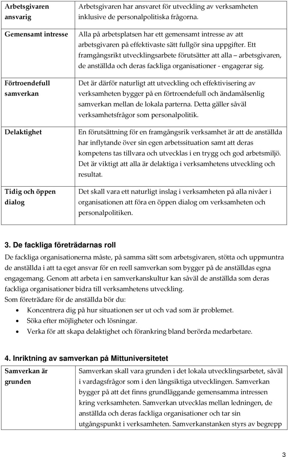 Ett framgångsrikt utvecklingsarbete förutsätter att alla arbetsgivaren, de anställda och deras fackliga organisationer - engagerar sig.