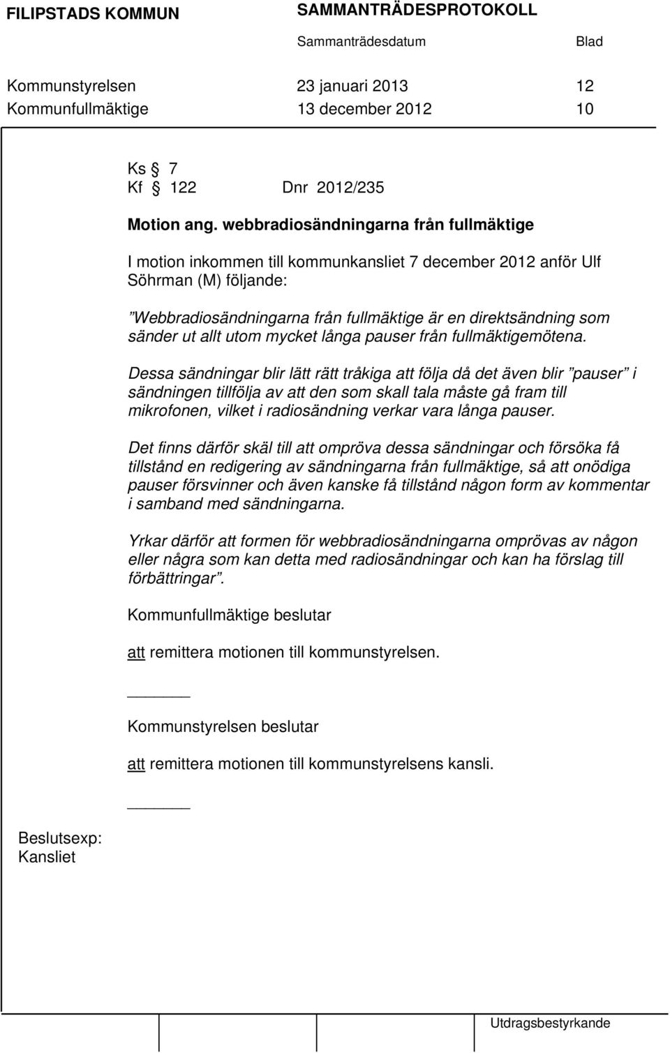 allt utom mycket långa pauser från fullmäktigemötena.